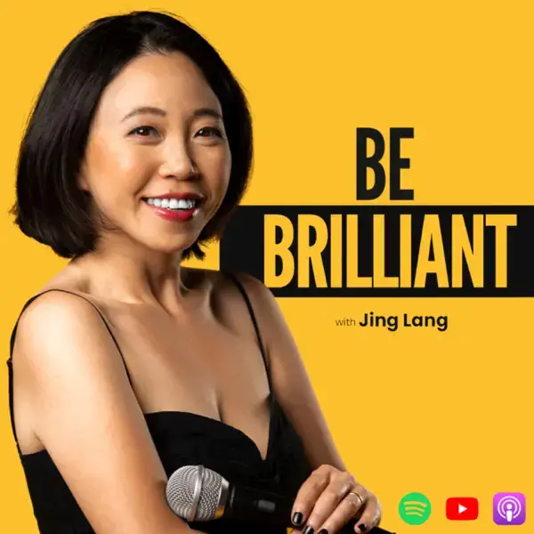 Be Brilliant Podcast with Jing Lang cover